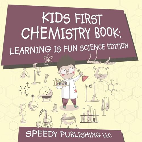 Kids First Chemistry Book: Learning is Fun Science Edition Kids First Chemistry Book: Learning is Fun Science Edition von Speedy Publishing Books