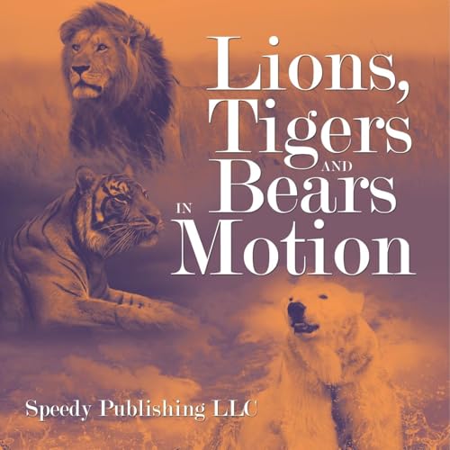 Lions, Tigers And Bears In Motion von Speedy Publishing LLC