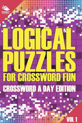 Logical Puzzles for Crossword Fun Vol 1: Crossword A Day Edition von Speedy Publishing LLC
