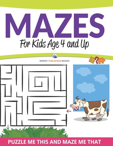 Mazes For Kids Age 4 and Up: Puzzle Me This and Maze Me That Mazes For Kids Age 4 and Up: Puzzle Me This and Maze Me That von Speedy Publishing Books