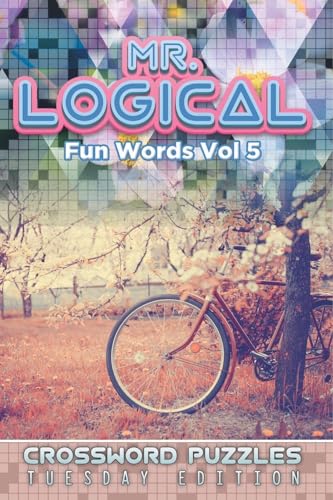 Mr. Logical Smart Words Vol 5: Crossword Puzzles Tuesday Edition von Speedy Publishing LLC
