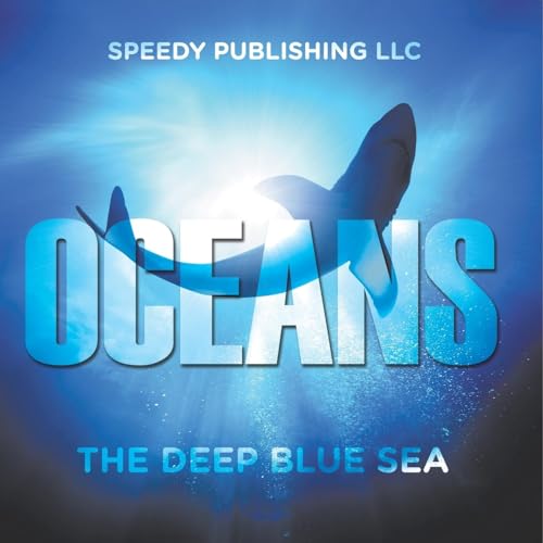 Oceans - The Deep Blue Sea von Speedy Publishing LLC