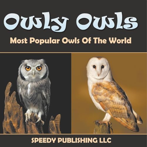 Owly Owls Most Popular Owls Of The World von Speedy Publishing LLC