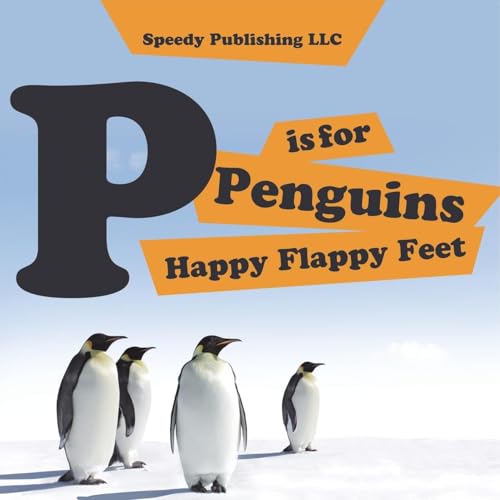 P is For Penguins Happy Flappy Feet von Speedy Publishing LLC