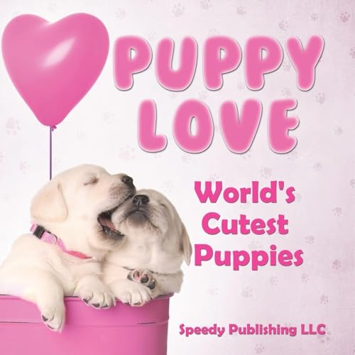 Puppy Love - World's Cutest Puppies von Speedy Publishing LLC