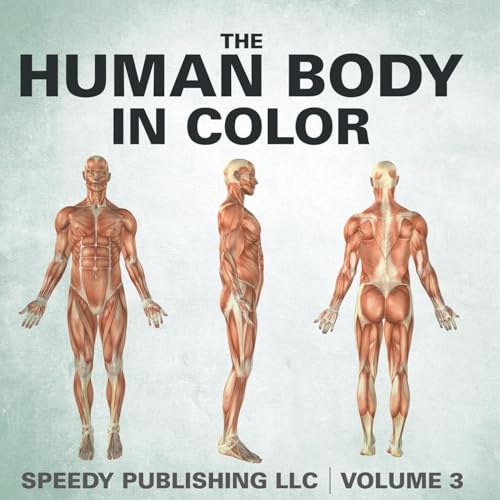 The Human Body In Color Volume 3 von Speedy Publishing LLC