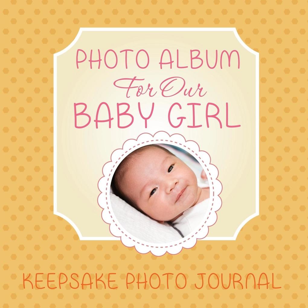 Photo Album for Our Baby Girl von Speedy Publishing LLC