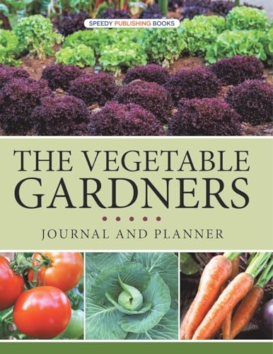 The Vegetable Gardners Journal And Planner von Speedy Publishing LLC