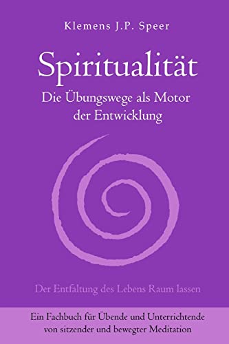 Spiritualität: Die Übungswege als Motor der Entwicklung von Lotus-Press