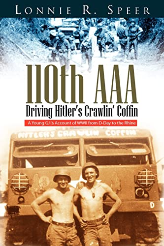 110th AAA: Driving Hitler's Crawlin' Coffin: A Young G.I.'s Account of WWII from D-Day to the Rhine von Xlibris