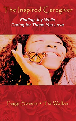 The Inspired Caregiver: Finding Joy While Caring for Those You Love von CREATESPACE