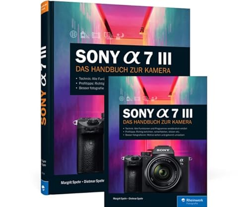 Sony Alpha 7 III: Das Handbuch zur Kamera von Rheinwerk