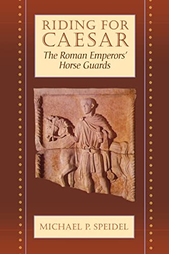 Riding for Caesar: The Roman Emperor's Horse Guards von Harvard University Press