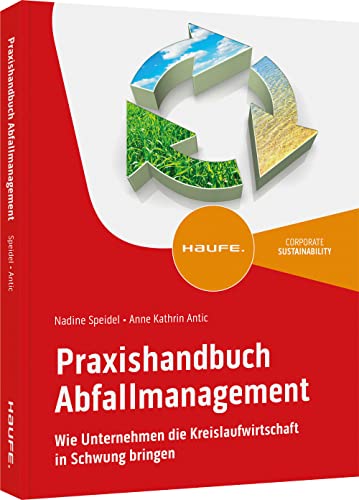 Praxishandbuch Abfallmanagement: Wie Unternehmen die Kreislaufwirtschaft in Schwung bringen (Haufe Fachbuch) von Haufe