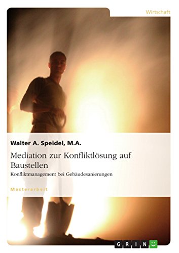 Mediation zur Konfliktlösung auf Baustellen. Konfliktmanagement bei Gebäudesanierungen Mediation zur Konfliktlösung auf Baustellen. Konfliktmanagement bei Gebäudesanierungen