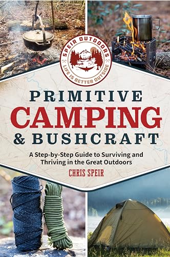 Primitive Camping and Bushcraft: A Step-By-Step Guide to Surviving and Thriving in the Great Outdoors (Speir Outdoors) Primitive Camping and Bushcraft: A Step-By-Step Guide to Surviving and Thriving in the Great Outdoors (Speir Outdoors) von Media Lab Books