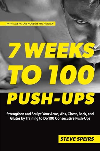 7 Weeks to 100 Push-Ups: Strengthen and Sculpt Your Arms, Abs, Chest, Back and Glutes by Training to Do 100 Consecutive Push-Ups von VeloPress