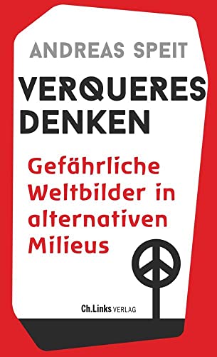 Verqueres Denken: Gefährliche Weltbilder in alternativen Milieus von Ch. Links Verlag