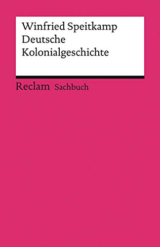 Deutsche Kolonialgeschichte: Speitkamp, Winfried – Grundlagen-Wissen Gesellschaft und Politik – 14096 – Aktual. und erw. Ausgabe 2021 (Reclams Universal-Bibliothek) von Reclam Philipp Jun.