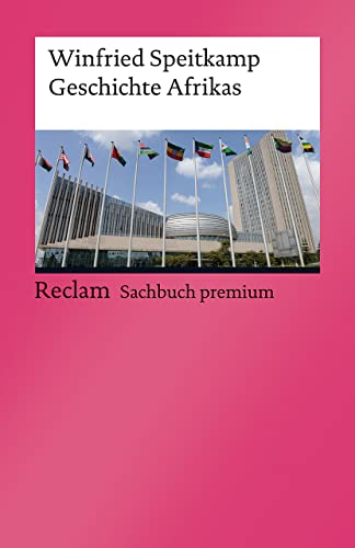 Geschichte Afrikas: Speitkamp, Winfried - Erläuterungen, Analysen und Basiswissen - 14256 - Aktual. und erw. Ausgabe 2023 (Reclams Universal-Bibliothek)