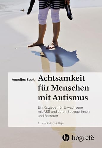 Achtsamkeit für Menschen mit Autismus: Ein Ratgeber für Erwachsene mit ASS und deren Betreuerinnen und Betreuer von HOGREFE (VORM. VERLAG HANS HUBER )