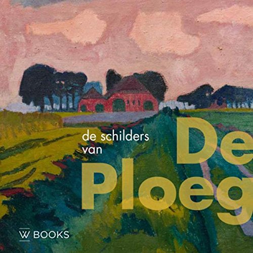De schilders van De Ploeg (Kunstenaarskolonies en kunststromingen in Nederland) von Uitgeverij WBOOKS