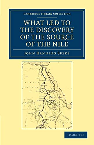 What Led to the Discovery of the Source of the Nile (Cambridge Library Collection - Travel and Exploration)