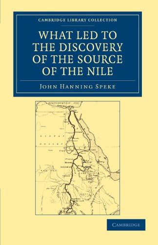 What Led to the Discovery of the Source of the Nile (Cambridge Library Collection - Travel and Exploration)
