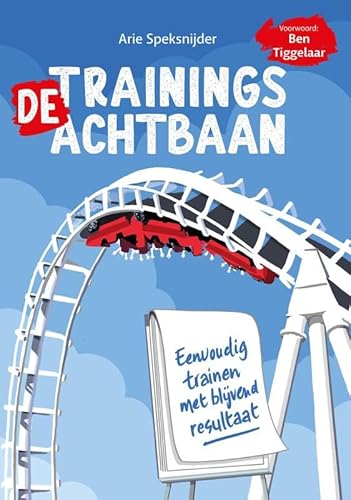 De Trainingsachtbaan: Eenvoudig trainen met blijvend resultaat von De Vrije Uitgevers