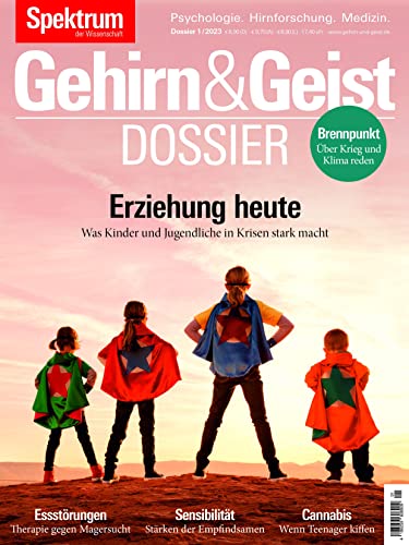 Gehirn&Geist Dossier - Erziehung heute: Was Kinder und Jugendliche in Krisenzeiten stark macht von Spektrum D. Wissenschaft