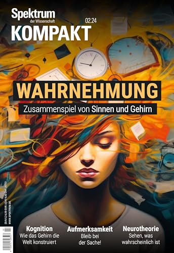 Spektrum Kompakt 2/2024 - Wahrnehmung: Zusammenspiel von Sinnen und Gehirn von Spektrum der Wissenschaft