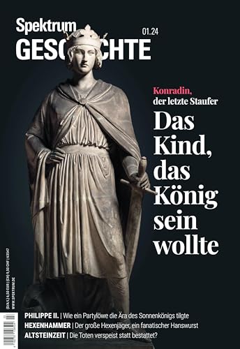 Spektrum Geschichte 1/2024 Konradin, der letzte Staufer: Das Kind, das König sein wollte (Spektrum Geschichte: Von der Menschwerdung bis in die Neuzeit) von Spektrum D. Wissenschaft