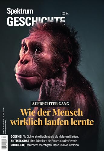Spektrum Geschichte 3/2024 Aufrechter Gang: Wie der Mensch wirklich laufen lernte (Spektrum Geschichte: Von der Menschwerdung bis in die Neuzeit)