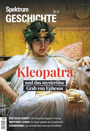 Spektrum Geschichte 5/2024 Kleopatra und das mysteriöse Grab von Ephesos (Spektrum Geschichte: Von der Menschwerdung bis in die Neuzeit) von Spektrum D. Wissenschaft