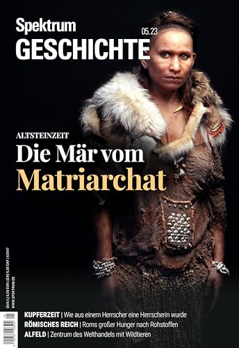 Spektrum Geschichte - Die Mär vom Matriarchat (Spektrum Geschichte: Von der Menschwerdung bis in die Neuzeit) von Spektrum der Wissenschaft