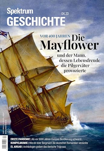 Spektrum Geschichte - Die Mayflower: Und der Mann, dessen Lebensfreude die Pilgerväter provozierte (Spektrum Geschichte: Von der Menschwerdung bis in die Neuzeit)