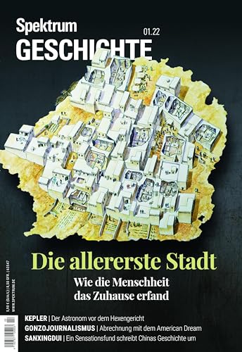 Spektrum Geschichte - Die allererste Stadt: Wie die Menschheit das Zuhause erfand (Spektrum Geschichte: Von der Menschwerdung bis in die Neuzeit) von Spektrum D. Wissenschaft