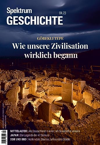 Spektrum Geschichte - Göbleki Tepe: Wie unsere Zivilisation wirklich begann (Spektrum Geschichte: Von der Menschwerdung bis in die Neuzeit)