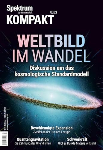 Spektrum Kompakt - Weltbild im Wandel: Diskussion um das kosmologische Standardmodell Spektrum Kompakt - Weltbild im Wandel: Diskussion um das kosmologische Standardmodell