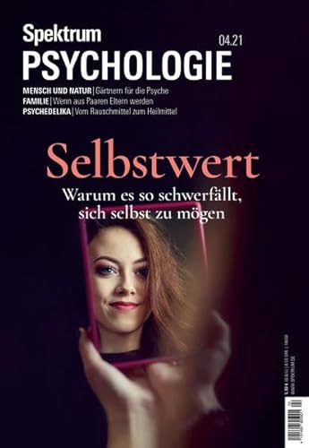 Spektrum Psychologie - Selbstwert: Warum es so schwerfällt, sich selbst zu mögen