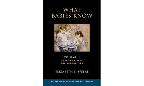 What Babies Know: Core Knowledge and Composition Volume 1 (Oxford Cognitive Development Series, Band 1)