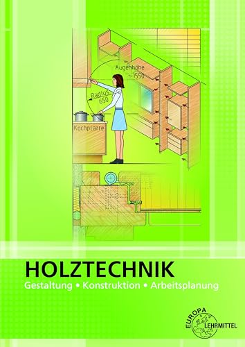 Holztechnik Gestaltung, Konstruktion und Arbeitsplanung: Gestaltung, Konstruktion, Arbeitsplanung Holztechnik Gestaltung, Konstruktion und Arbeitsplanung: Gestaltung, Konstruktion, Arbeitsplanung