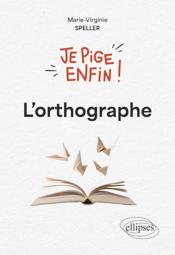 Je pige enfin l'orthographe ! von Ellipses