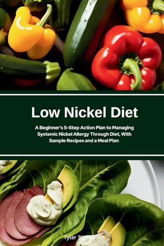 Low Nickel Diet: A Beginner's 5-Step Action Plan to Managing Systemic Nickel Allergy Through Diet, With Sample Recipes and a Meal Plan von Mindplusfood