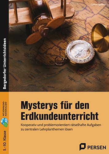 Mysterys für den Erdkundeunterricht: Kooperativ und problemorientiert rätselhafte Aufgaben zu zentralen Lehrplanthemen lösen (5. bis 10. Klasse)