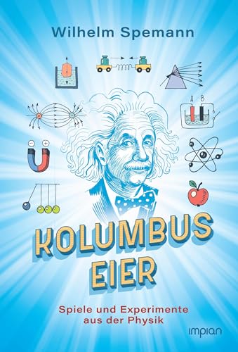 Kolumbus Eier: Spiele und Experimente aus der Physik von Impian GmbH