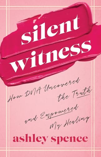Silent Witness: How DNA Uncovered the Truth and Empowered My Healing von Freiling Agency, LLC