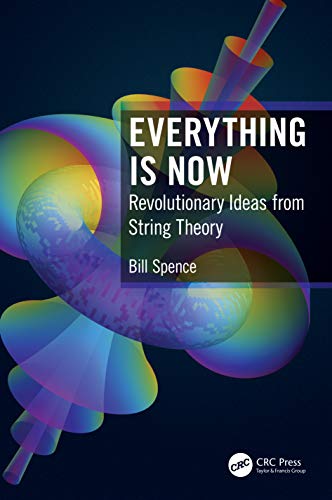 Everything is Now: Revolutionary Ideas from String Theory von CRC Press