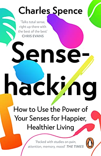 Sensehacking: How to Use the Power of Your Senses for Happier, Healthier Living