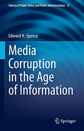 Media Corruption in the Age of Information (Library of Public Policy and Public Administration, 15, Band 15) von Springer